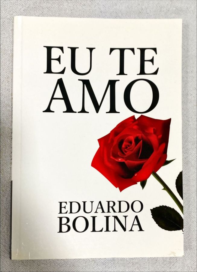 <a href="https://www.touchelivros.com.br/livro/eu-te-amo/">Eu Te Amo - Eduardo Bolina</a>