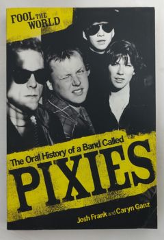 <a href="https://www.touchelivros.com.br/livro/fool-the-world-the-oral-history-of-a-band-called-pixies/">Fool the World: The Oral History Of A Band Called Pixies - Josh Frank; Caryn Ganz</a>