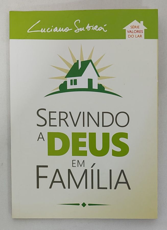 <a href="https://www.touchelivros.com.br/livro/servindo-a-deus-em-familia/">Servindo A Deus Em Família - Luciano Subirá</a>