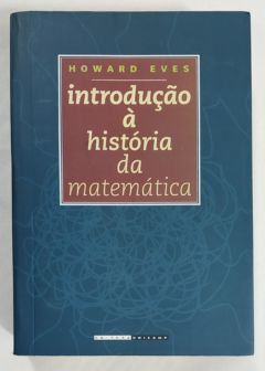 <a href="https://www.touchelivros.com.br/livro/introducao-a-historia-da-matematica/">Introdução À História Da Matemática - Howard Eves</a>