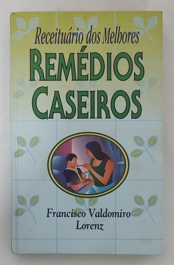 <a href="https://www.touchelivros.com.br/livro/receituario-dos-melhores-remedios-caseiros/">Receituário Dos Melhores Remédios Caseiros - Francisco Valdomiro Lorenz</a>