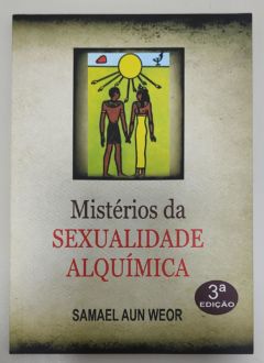 <a href="https://www.touchelivros.com.br/livro/misterios-da-sexualidade-alquimica/">Mistérios Da Sexualidade Alquímica - Samael Aun Weor</a>