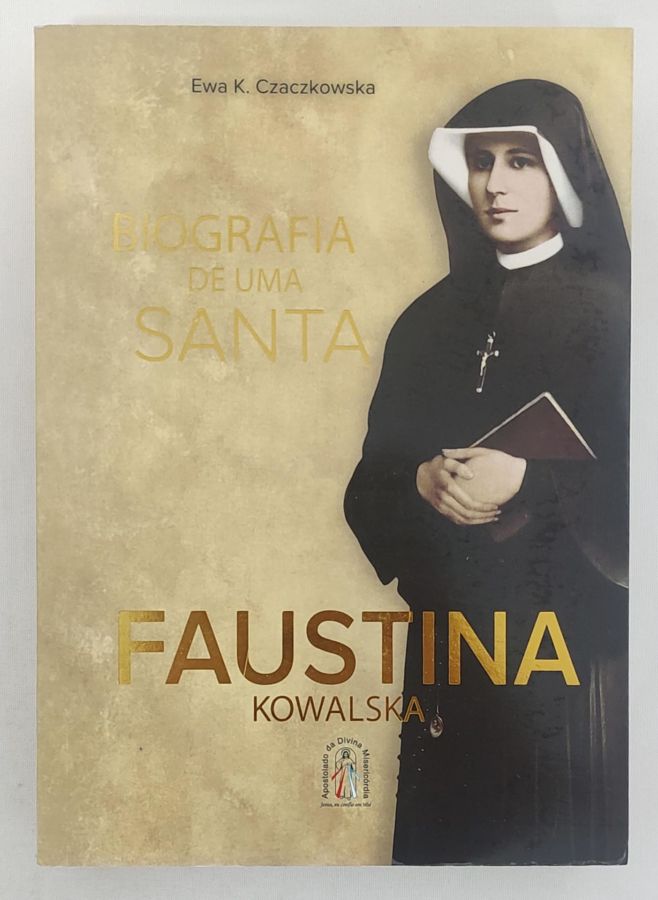 <a href="https://www.touchelivros.com.br/livro/biografia-de-uma-santa-faustina-kowalska/">Biografia De Uma Santa: Faustina Kowalska - Ewa k. Czaczkowska</a>