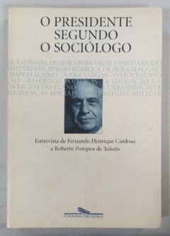 <a href="https://www.touchelivros.com.br/livro/o-presidente-segundo-o-sociologo-2/">O Presidente Segundo O Sociólogo - Roberto Pompeu De Toledo</a>