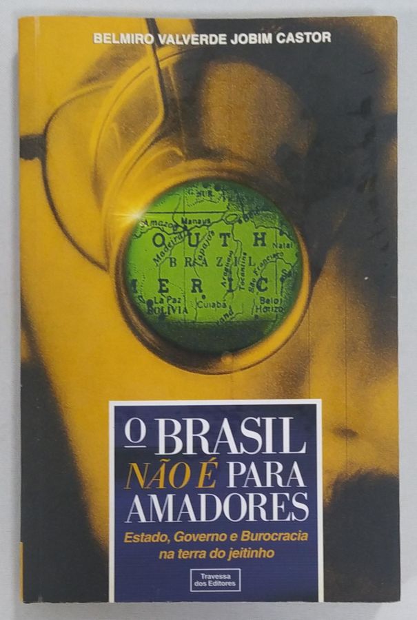 <a href="https://www.touchelivros.com.br/livro/o-brasil-nao-e-para-amadores/">O Brasil Não É Para Amadores - Belmiro Valverde Jobim Castor</a>