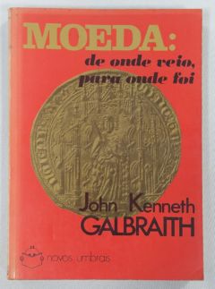 <a href="https://www.touchelivros.com.br/livro/moeda-de-onde-veio-para-onde-foi/">Moeda De Onde Veio Para Onde Foi - John Kenneth Galbraith</a>
