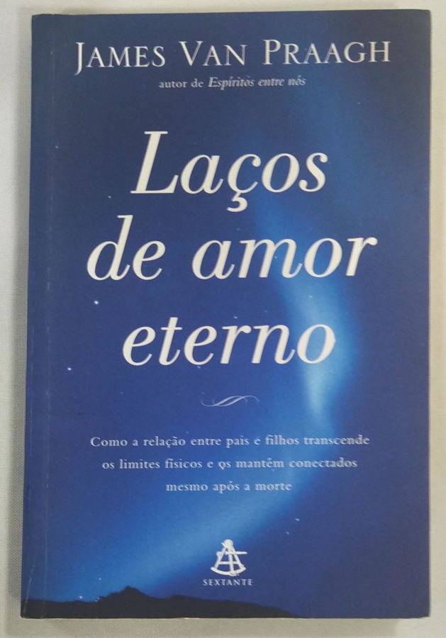 <a href="https://www.touchelivros.com.br/livro/lacos-de-amor-eterno-2/">Laços De Amor Eterno - James Van Praagh</a>