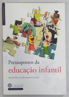 <a href="https://www.touchelivros.com.br/livro/pressupostos-da-educacao-infantil/">Pressupostos Da Educação Infantil - Simone Regina Manosso Cartaxo</a>