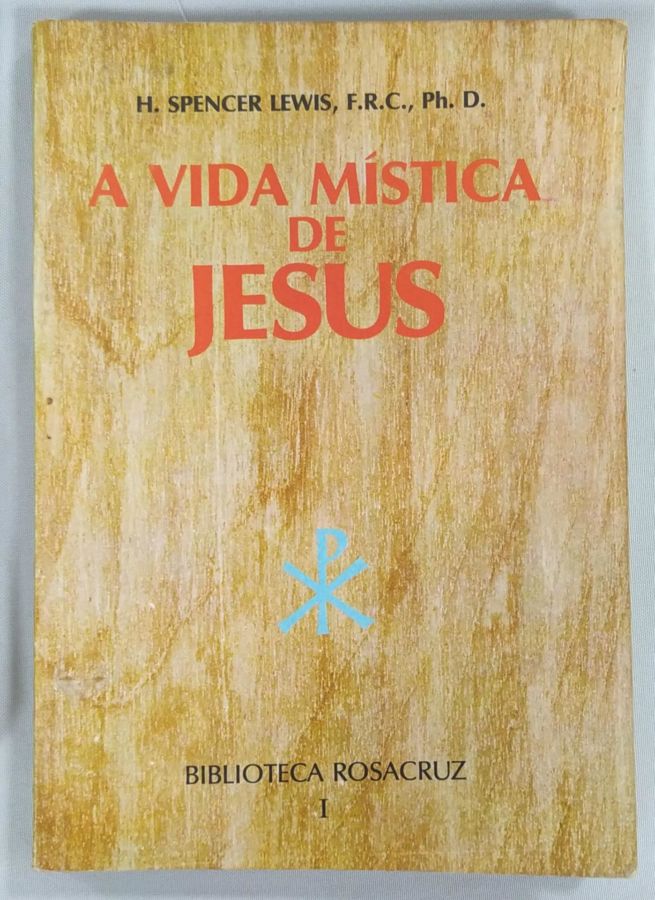 <a href="https://www.touchelivros.com.br/livro/a-vida-mistica-de-jesus-2/">A Vida Mística De Jesus - Spencer Lewis</a>