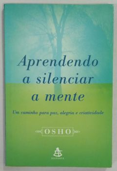 <a href="https://www.touchelivros.com.br/livro/aprendendo-a-silenciar-a-mente/">Aprendendo A Silenciar A Mente - Osho</a>