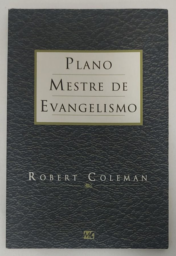 <a href="https://www.touchelivros.com.br/livro/plano-mestre-de-evangelismo/">Plano Mestre De Evangelismo - Robert Coleman</a>