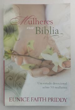 <a href="https://www.touchelivros.com.br/livro/mulheres-na-biblia-um-estudo-devocional-sobre-50-mulheres/">Mulheres Na Bíblia: Um Estudo Devocional Sobre 50 Mulheres - Eunice Faith Priddy</a>