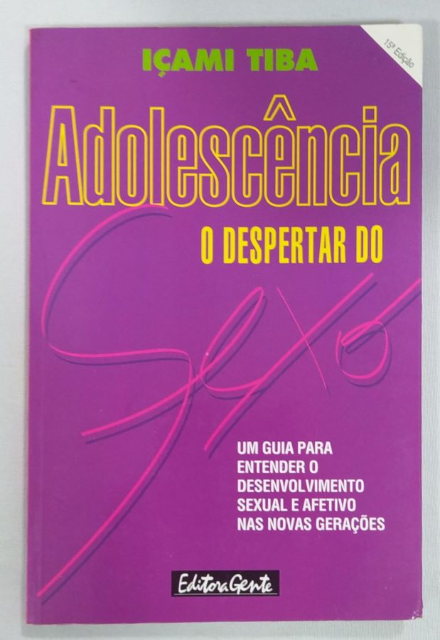 <a href="https://www.touchelivros.com.br/livro/adolescencia-o-despertar-do-sexo/">Adolescência – O Despertar Do Sexo - Içami Tiba</a>