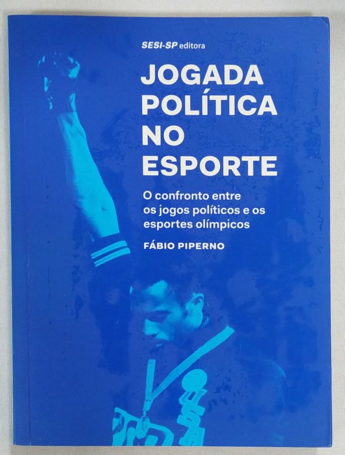 <a href="https://www.touchelivros.com.br/livro/jogada-politica-no-esporte/">Jogada Política No Esporte - Fábio Piperno</a>