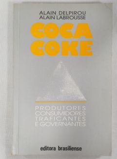 <a href="https://www.touchelivros.com.br/livro/coca-coke-produtores-consumidores-traficantes-e-governantes/">Coca Coke – Produtores, Consumidores, Traficantes E Governantes - Alain Delpirou ; Alain Labrousse</a>