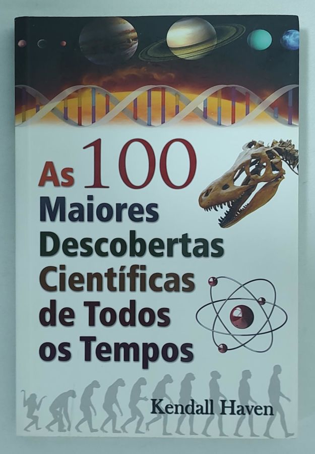 <a href="https://www.touchelivros.com.br/livro/as-100-maiores-descobertas-cientificas-de-todos-os-tempos/">As 100 Maiores Descobertas Científicas De Todos Os Tempos - Kendall Haven</a>