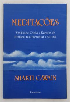 <a href="https://www.touchelivros.com.br/livro/meditacoes-visualizacao-criativa-e-exercicios-de-meditacao-para-harmonizar-a-sua-vida/">Meditações: Visualização Criativa E Exercícios De Meditação Para Harmonizar A Sua Vida - Shakti Gawain</a>