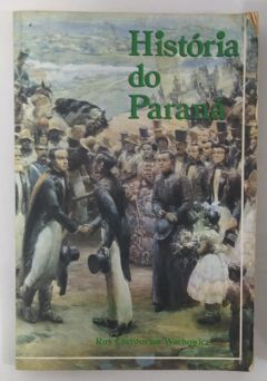 <a href="https://www.touchelivros.com.br/livro/historia-do-parana/">História Do Paraná - Ruy Christovam Wachowicz</a>