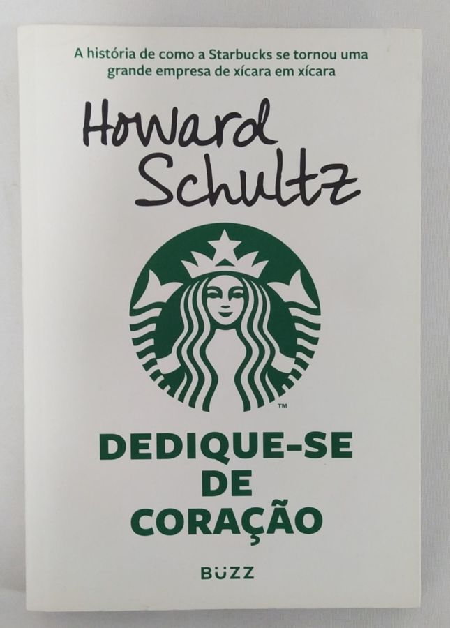 <a href="https://www.touchelivros.com.br/livro/dedique-se-de-coracao-a-historia-de-como-a-starbucks-se-tornou-uma-grande-empresa-de-xicara-em-xicara/">Dedique-se De Coração – A História De Como A Starbucks Se Tornou Uma Grande Empresa De Xícara Em Xícara - Howard Schultz</a>