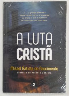 <a href="https://www.touchelivros.com.br/livro/a-luta-crista/">A Luta Cristã - Misael Batista Do Nascimento</a>