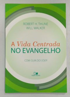 <a href="https://www.touchelivros.com.br/livro/a-vida-centrada-no-evangelho/">A Vida Centrada No Evangelho - Robert H. Thune ; Will Walker</a>