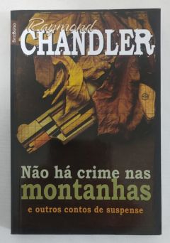 <a href="https://www.touchelivros.com.br/livro/nao-ha-crime-nas-montanhas-e-outros-contos-de-suspense/">Não Há Crime Nas Montanhas E Outros Contos De Suspense - Raymond Chandler</a>