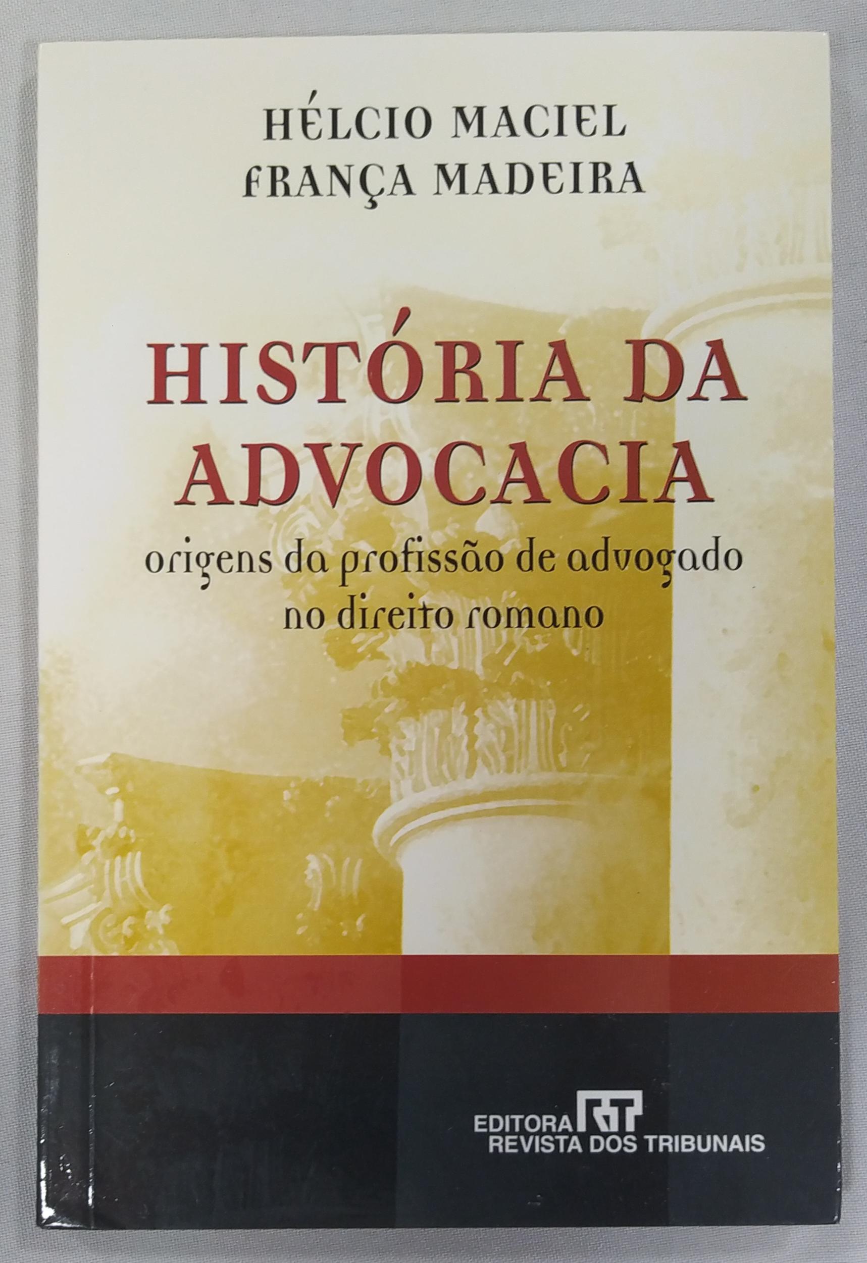 História Da Advocacia Origens Da Profissão De Advogado No Direito Romano - Helcio Maciel Franca Madeira